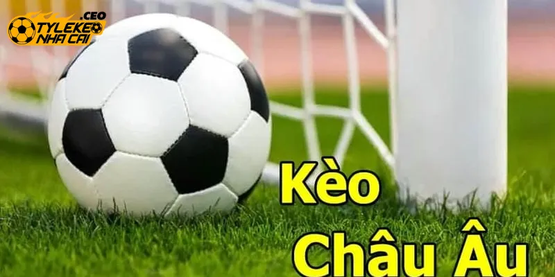 Hiểu rõ trong bản chất kèo châu Âu