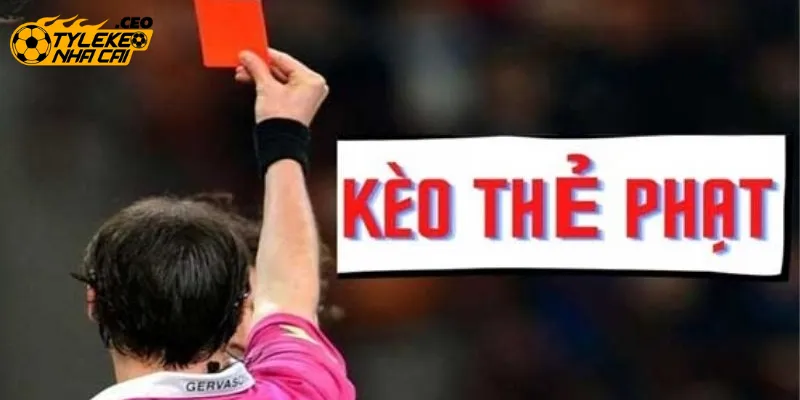 Kèo thẻ phạt và xu hướng cá cược hiện nay