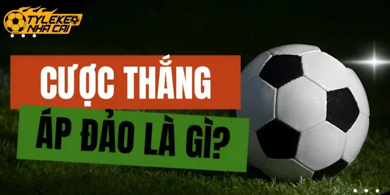 Thế nào là kèo thắng áp đảo?