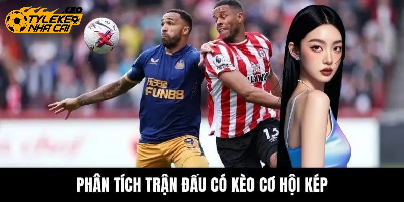 Phân tích trận đấu khi bắt kèo cơ hội kép